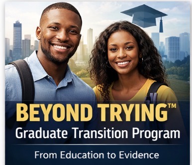 Beyond Trying™ Graduate Transition Program (BT-GTP) - From Academic Survival to Evidence-Based Success